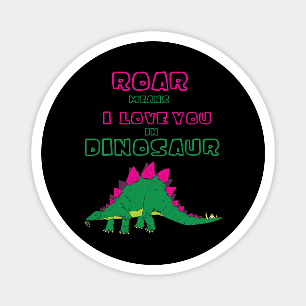 Roar Means I Love You in Dinosaur Magnet by XOZ